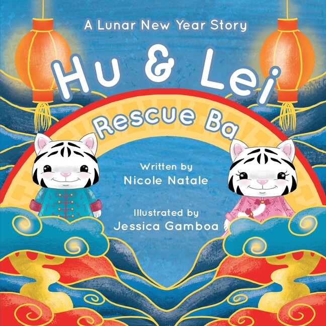 Hu and Lei Rescue Ba : A Lunar New Year Story by Nicole Natale (2022 ...