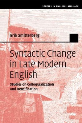 Syntactic Change in Late Modern English: Studies on Colloquialization and Densif