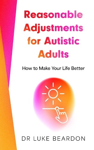 Reasonable Adjustments for Autistic Adults: How to Make Your Life Better by Luk - Image 6