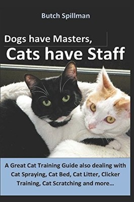 Dogs have Masters, Cats have Staff: A Great Cat Training Guide also dealing ...
