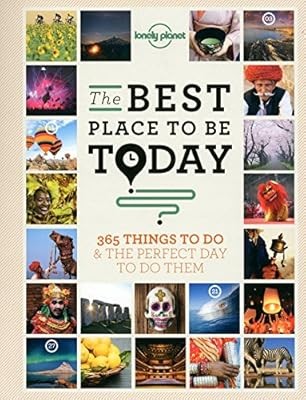 The Best Place to be Today: 365 Things to do & the Perfect Day to do Them (Lonel