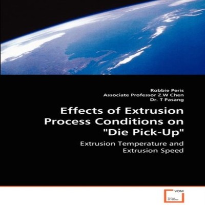 Effects of Extrusion Process Conditions on ''Die Pick-Up'' Robbie P