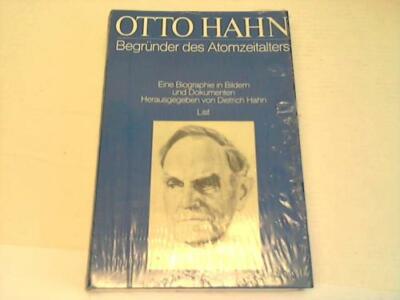Hahn, Dietrich (Hrsg.): Otto Hahn. Begründer des Atomzeitalters. Eine ...
