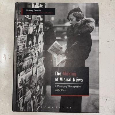 Making of Visual News : A History of Photography in the Press, Hardcover by G...