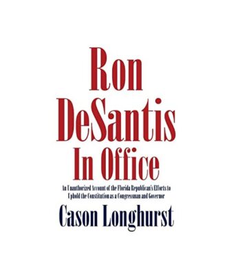 Ron DeSantis in Office: An Unauthorized Account of the Florida Republican's Effo