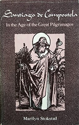 SANTIAGO DE COMPOSTELA IN THE AGE OF THE GREAT PILGRIMAGES By Marilyn Stokstad