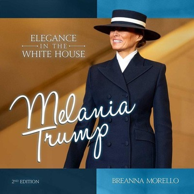 Melania Trump (2nd Edition): Elegance in the White House by Breanna Morello Hard