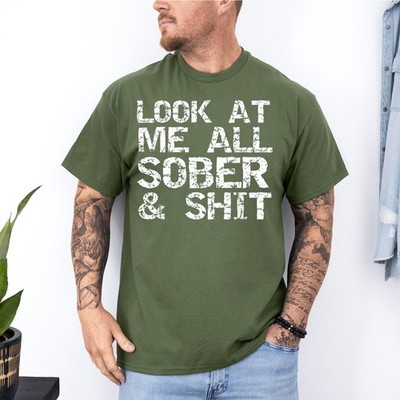 Funny Addiction Recovery Gifts Look at Me All Sober & Sh*t Unisex T-Shirt