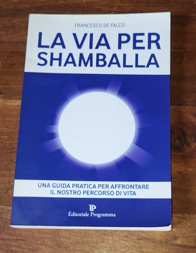 La via per Shamballa di Francesco De Falco - Editoriale Programma, 2012