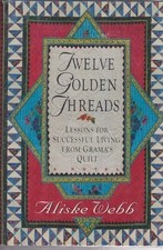 Twelve Golden Threads: Lessons for Successful Living from Grandma's Quilt by Web
