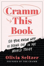 Cramm This Book: So You Know WTF Is Going On in the World... - Seltzer, Olivia