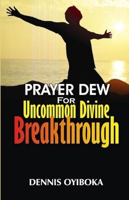 Prayer Dew for Uncommon Divine Breakthrough by Dennis Oyiboka (English) Paperbac