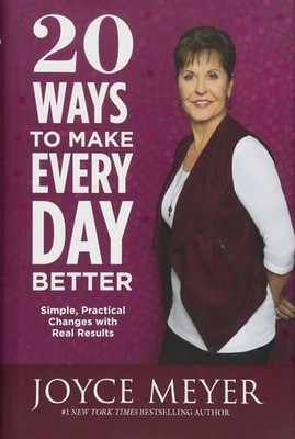 20 Ways to Make Every Day Better: Simple, Practical Changes with Real Results by