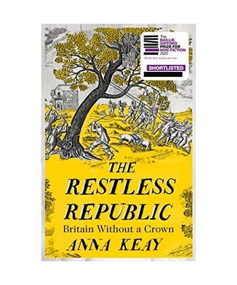 The Restless Republic: Britain without a Crown, Anna Keay