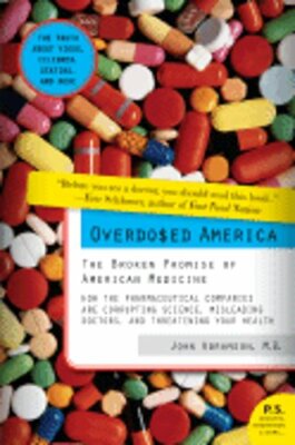 Overdosed America: The Broken Promise of American Medicine by Abramson: New