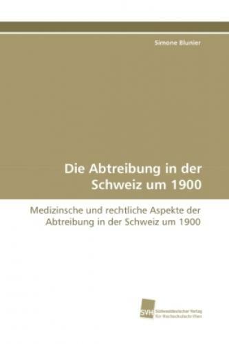Thumbnail - Die Abtreibung In Der Schweiz Um 1900 Medizinsche Und Rechtliche