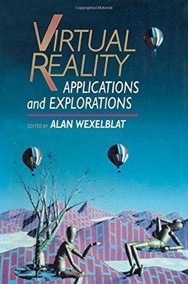 VIRTUAL REALITY: APPLICATIONS AND EXPLORATIONS By Alan Wexelblat - Hardcover NEW