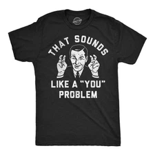 Mens Funny T Shirts That Sounds Like A You Problem Sarcastic Graphic Novelty Tee