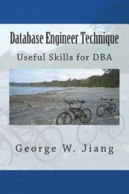 Database Engineer Technique: Useful Skills for DBA by Jiang, George W., Brand...