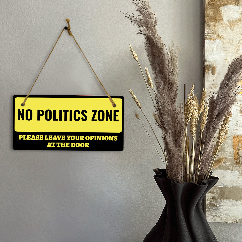 No Politics Zone Please Leave Your Opinions At The Door 5×10 Hanging