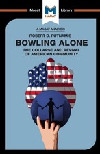 Bowling Alone: the Collapse and Revival of American Community (The Macat Library