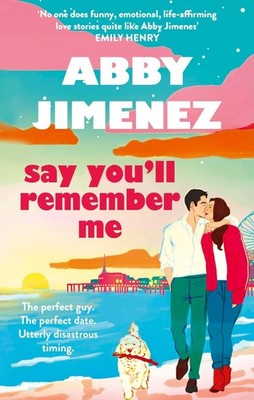 Say You'll Remember Me: An irresistibly hilarious and heartbreaking love story f