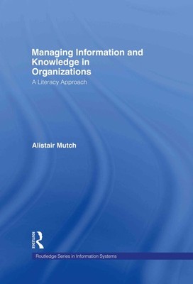 Managing Information and Knowledge in Organizations: A Literac .