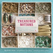 French General: Treasured Notions: Inspiration and Craft Projects Using Vint...