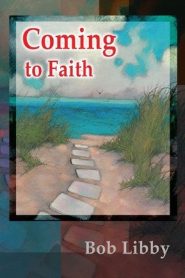 COMING TO FAITH By Bob Libby *Excellent Condition*
