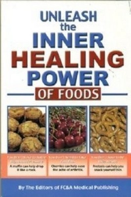Unleash the Inner Healing Power of Foods - paperback The Editors of FC&A Med...