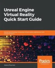 Unreal Engine Virtual Reality Quick Start Guide by Plowman, Jessica