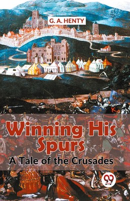 Winning His Spurs A Tale Of The Crusades | G. A. Henty | Taschenbuch | Englisch