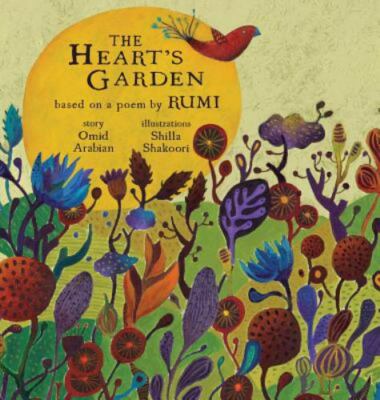 The Heart's Garden: based on a poem by RUMI by Arabian, Omid