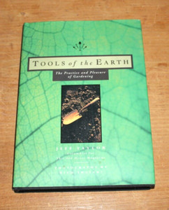 Tools of the Earth: The Practice and Pleasure of Gardening By Jeff Taylor
