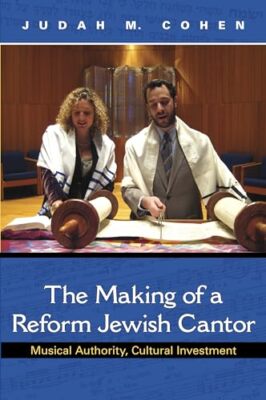 The Making of a Reform Jewish Cantor: Musical Authority, Cultural Investment ...