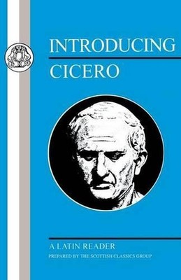 Introducing Cicero: A Latin Reader by Scottish Classics Scottish Classics Group 