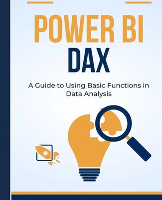 Power BI DAX A Guide to Using Basic Functions in Data Analysis Kiet Huynh Buch