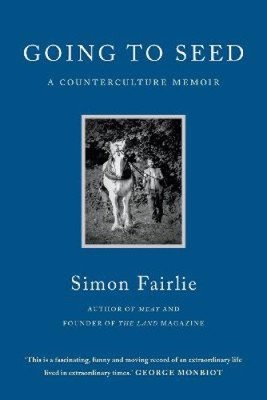 Going to Seed: A Counterculture Memoir von Fairlie, Simon [Taschenbuch]