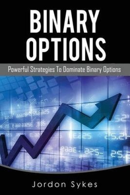 Binary Options: Powerful Strategies To Dominate Binary Options (Trading,