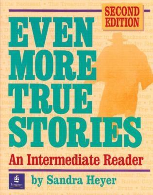Even More True Stories: An Intermediate Reader, Second Edition by Sandra Heyer