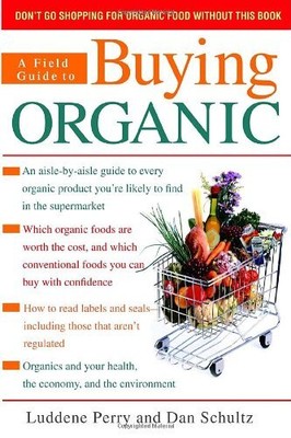 A FIELD GUIDE TO BUYING ORGANIC By Luddene Perry & Dan Schultz **BRAND NEW**