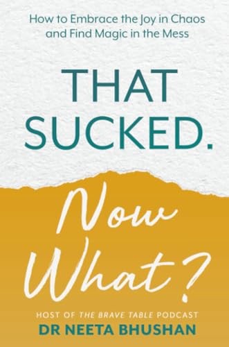 That Sucked. Now What?: How to Embrace the Joy by Dr. Neeta Bhushan PAPERBACK - Image 4