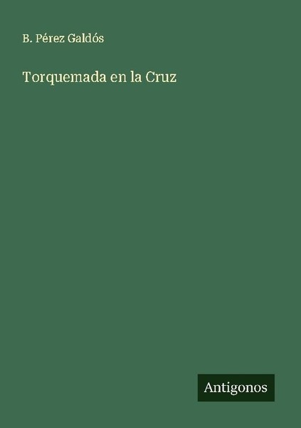Torquemada En La Cruz B. PéRez GaldóS-image