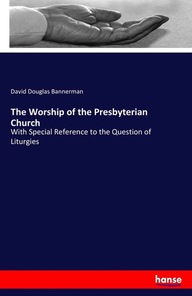 The Worship Of The Presbyterian Church David Douglas Bannerman Taschenbuch 2017-image
