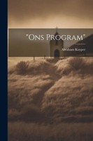 "\"Ons Program\" Abraham Kuyper"
