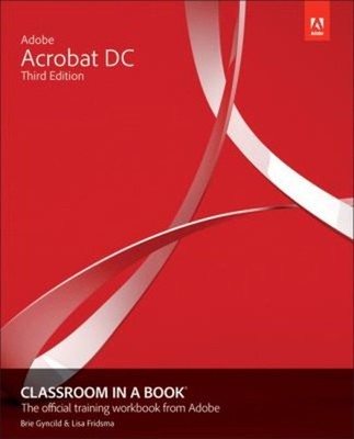 Adobe Acrobat DC Classroom in a Book Paperback Lisa, Gyncild, Bri