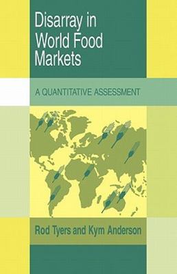 Disarray in World Food Markets A Quantitative Assessment Tyers Anderson