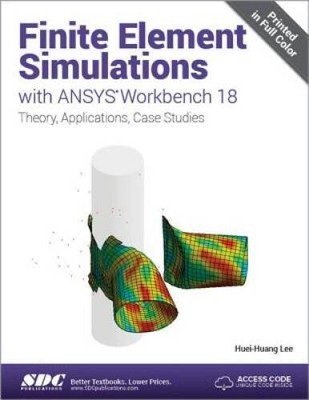 Finite Element Simulations with ANSYS Workbench 18 By Huei-Huang Lee - VERY GOOD
