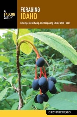 Foraging Idaho: Finding, Identifying, and Preparing Edible Wild Foods (Fo - GOOD