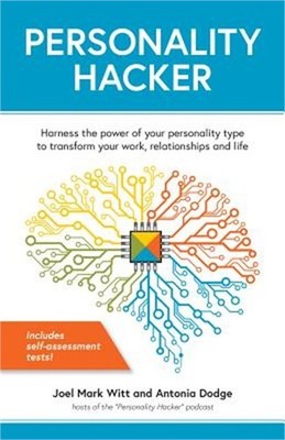 Personality Hacker: Harness the Power of Your Personality Type to Transform Your